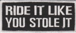 "Ride It Like You Stole It" Patch Biker Patch 4 ColorsFREE SHIPPING