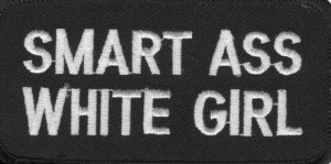 "Smart Ass White Girl" PatchMotorcycle Biker PatchFREE SHIPPING "Smart Ass White Girl" PatchMotorcycle Biker PatchFREE SHIPPING - Product Image