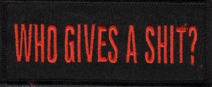 "WHO GIVES A SHIT?" Patch Biker Patch FREE SHIPPING